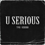 U Serious (Explicit)