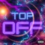 Top Off (feat. TiaDaDon, FreakkyTee & MariBandzzz) [Explicit]