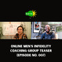 Online Men's Infidelity Coaching Group Teaser (Episode No. 007)