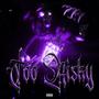 TOO RISKY (feat. xad) [Explicit]