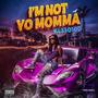 I'M NOT YO MOMMA (Explicit Version)