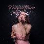 Have Fun on the Dancefloor: 15 Summer Electronic Hits, Deep Chillout Music Party, Only Positive Vibes, Perfect Songs for Dance Party, Midnight Cool Drinks, Chill Lounge, Holiday 2019