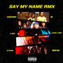 Say My Name (feat. Moe, Shaggyorsh, A Miz & Storie) [Remix] [Explicit]