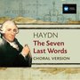 Haydn: The Seven Last Words (Choral Version)
