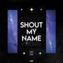 Shout My Name