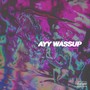 Ayy Wassup (Explicit)