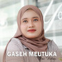 Gaseh Meutuka (Explicit)