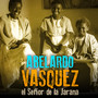 Abelardo Vásquez... El Señor de la Jarana