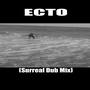 Ecto (Surreal Dub Mix)