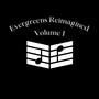 Evergreens Reimagined Vol. I