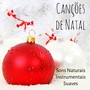 Canções de Natal - Musicas de Natal com Sons Naturais Instrumentais Suaves para Ferias Perfeitas Doces Momentos Meditação Diária