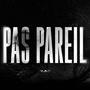 PAS PAREIL (Explicit)