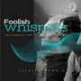 Foolish Whispers