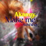 Make Me wanna