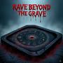 RAVE BEYOND THE GRAVE