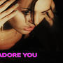 I adore you