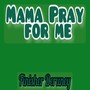 Mama Pray For Me