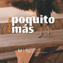 Poquito Mas