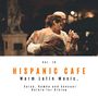 Hispanic Cafe - Warm Latin Music, Salsa, Rumba And Sensual Bolero For Dining, Vol. 16