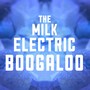 The Milk Electric Boogaloo