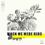 When We Were Kids