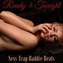 Ready 4 Tonight: Sexy Trap Baddie Beats and Bangers, Erotic Lounge Music (Explicit)