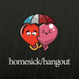 homesick/hangout