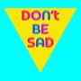 Don't be sad