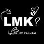 LMK (feat. Cai Ham)