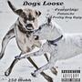 Dogs Loose (feat. Palanche & Pretty Boy Ugly) [Explicit]