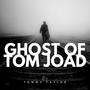 GHOST OF TOM JOAD