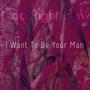 I Want To Be Your Man