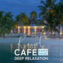 Resort Cafe -Deep Relaxation-