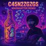 C45N2ZGZGS (MaddHatter Remix) [Explicit]
