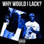 Why would I lack? (feat. 2kSunny) [Explicit]