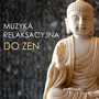 Muzyka Relaksacyjna do Zen - Joga i Medytacja Uważności, Terapia Zen Masaż z Dźwiękami Natury