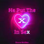 He Put the X in Sex