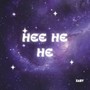 Hee he he
