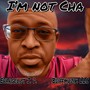 I'm Not Cha' (Explicit)