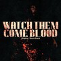 Watch Them Come Blood (Explicit)