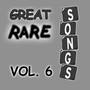Great Rare Songs, Vol. 6