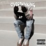 Overthinking (Explicit)