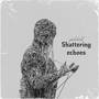 Shattering echoes