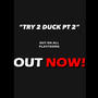 Try To Duck 2 (feat. AJ Wvtts, T-Dot, C-Dot & HB)