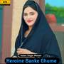 Heroine Banke Ghume