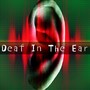 Deaf In The Ear