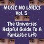 Music No Lyrics, Vol. 5 (The Universes Helpful Guide To A Fantastic Life)