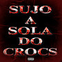 SUJO A SOLA DO CROCS (Explicit)