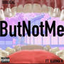 But Not Me (feat. BiB & Karma K) [Explicit]