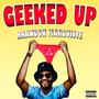 Geeked Up (Explicit)